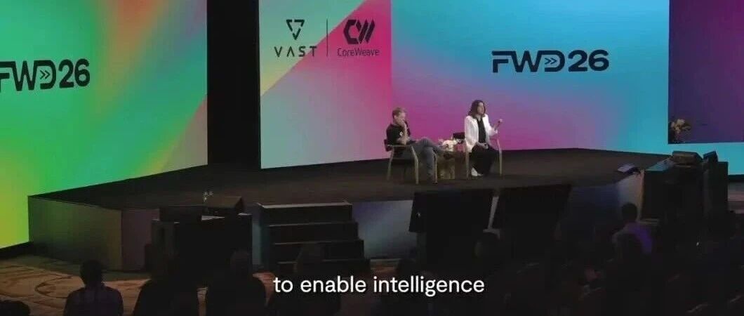 VAST FWD 2026： 以 CoreWeave 规模，数据决定一切，VAST 保驾护航